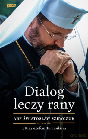 Dialog leczy rany. Abp Światosław Szewczuk w rozmowie z Krzysztofem Tomasikiem - Krzysztof Tomasik [KSIĄŻKA]