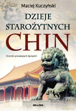 Dzieje starożytnych Chin - Maciej Kuczyński [KSIĄŻKA]