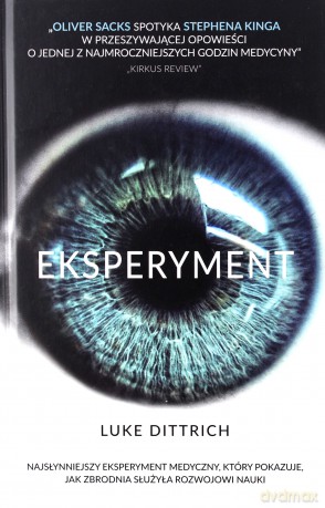 Eksperyment. Opowieść o mrocznej godzinie w dziejach medycyny - Luke Dittrich [KSIĄŻKA]