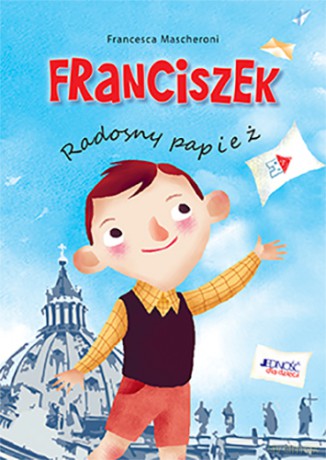 Franciszek. Radosny papież - Francesca Mascheroni [KSIĄŻKA]