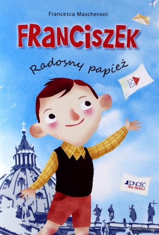 Franciszek. Radosny papież - Francesca Mascheroni [KSIĄŻKA]