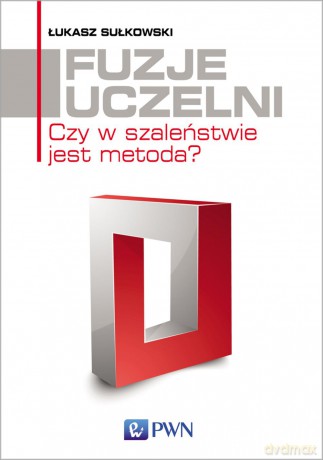 Fuzje uczelni. Czy w szaleństwie jest metoda - Łukasz Sułkowski [KSIĄŻKA]