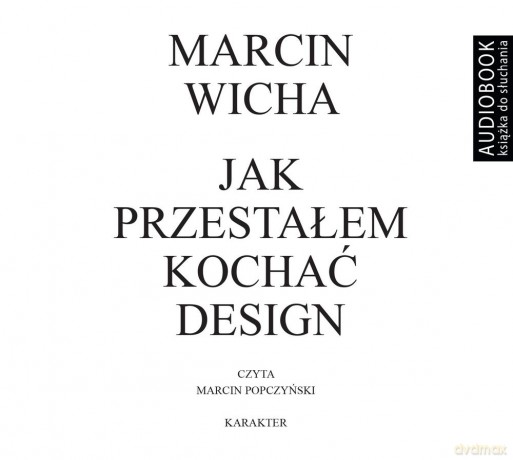 Jak przestałem kochać design - Marcin Wicha [AUDIOBOOK]