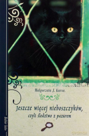 Jeszcze więcej nieboszczyków czyli śledztwo z pazurem - Małgorzata J. Kursa [KSIĄŻKA]