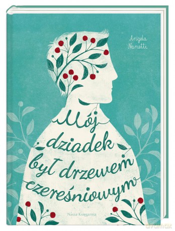 Mój dziadek był drzewem czereśniowym - Angela Nanetti [KSIĄŻKA]