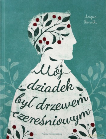 Mój dziadek był drzewem czereśniowym - Angela Nanetti [KSIĄŻKA]