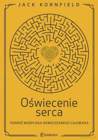 Oświecenie serca. Podróż buddyjska nowoczesnego człowieka - Jack Kornfield [KSIĄŻKA]