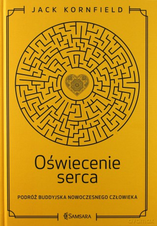 Oświecenie serca. Podróż buddyjska nowoczesnego człowieka - Jack Kornfield [KSIĄŻKA]