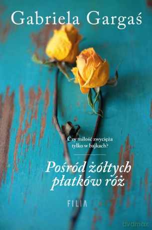 Pośród żółtych płatków róż - Gabriela Gargaś [KSIĄŻKA]