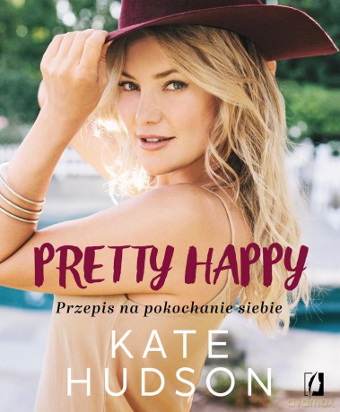 Pretty happy. Przepis na pokochanie siebie - Kate Hudson [KSIĄŻKA]