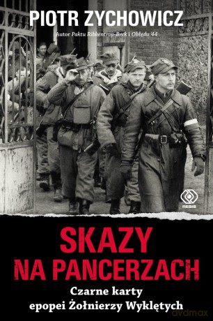 Skazy na pancerzach. Czarne karty epopei Żołnierzy Wyklętych - Piotr Zychowicz [KSIĄŻKA]
