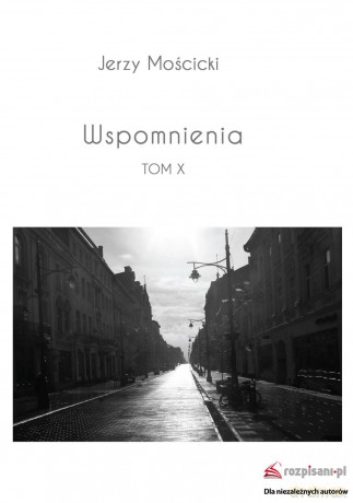 Wspomnienia (Tom X) - Jerzy Mościcki [KSIĄŻKA]