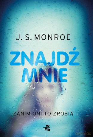 Znajdź mnie zanim oni to zrobią - J. S. Monroe [KSIĄŻKA]