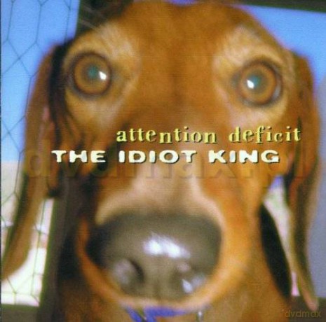Attention Deficit: The Idiot King [CD]