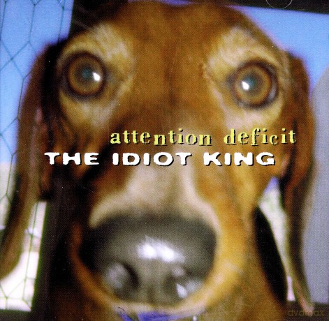 Attention Deficit: The Idiot King [CD]