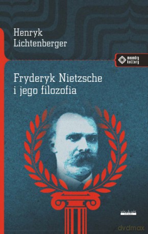 Fryderyk Nietzsche i jego filozofia - Henryk Lichtenberger [KSIĄŻKA]
