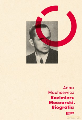 Kazimierz Moczarski. Biografia - Anna Machcewicz [KSIĄŻKA]
