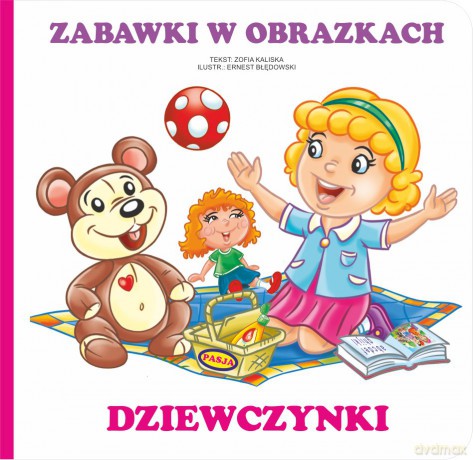 Zabawki w obrazkach Dziewczynki - Zofia Kaliska [KSIĄŻKA]