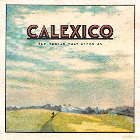 Calexico: The Thread That Keeps Us [Winyl]