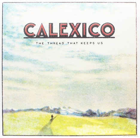 Calexico: The Thread That Keeps Us (Limited) [2xWinyl]