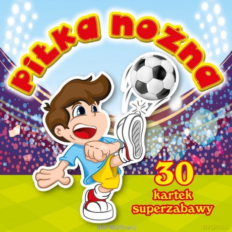 30 kartek superzabawa. Piłka nożna [KSIĄŻKA]