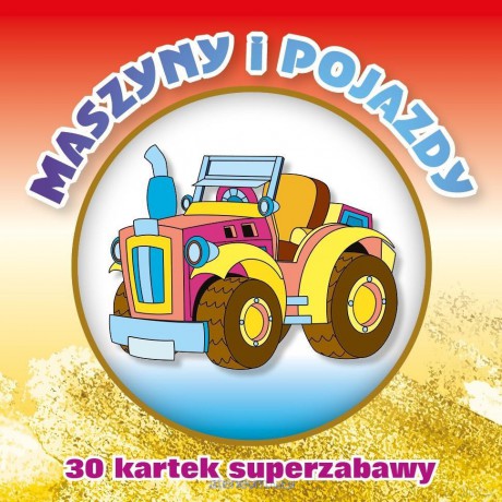 30 kartek superzabawy. Maszyny i pojazdy [KSIĄŻKA]