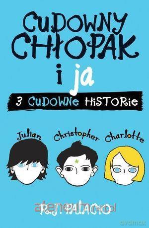 Cudowny chłopak i ja. Trzy cudowne historie - R.J. Palacio [KSIĄŻKA]
