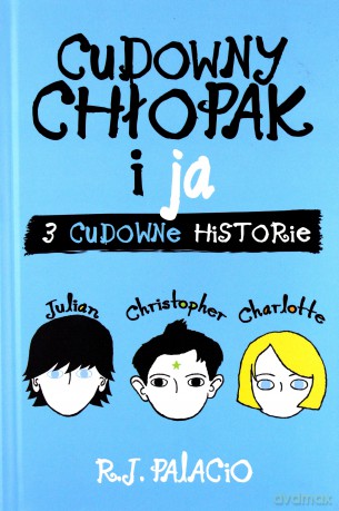 Cudowny chłopak i ja. Trzy cudowne historie - R.J. Palacio [KSIĄŻKA]
