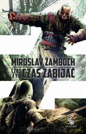 Czas żyć, czas zabijać - Miroslav Zamboch [KSIĄŻKA]