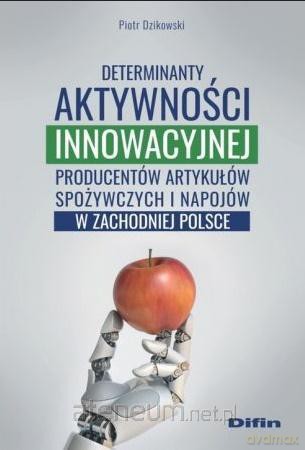 Determinanty aktywności innowacyjnej producentów - Piotr Dzikowski [KSIĄŻKA]
