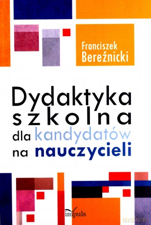 Dydaktyka szkolna dla kandydatów na nauczycieli - Franciszek Bereźnicki [KSIĄŻKA]