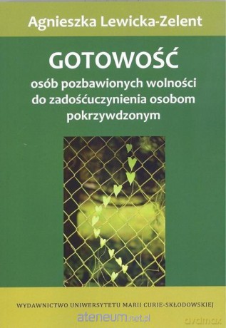 Gotowość osób pozbawionych wolności do zadośćuczynienia osobom pokrzywdzonym - Agnieszka Lewicka-Zelent [KSIĄŻKA]