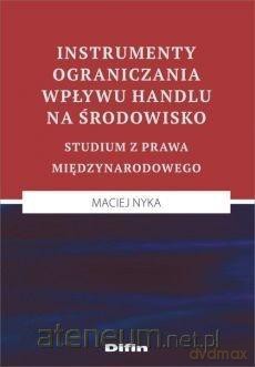 Instrumenty ograniczania wpływu handlu na środowisko - Maciej Nyka [KSIĄŻKA]