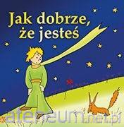 Jak dobrze, że jesteś - Antonie de Saint-Exupery [KSIĄŻKA]