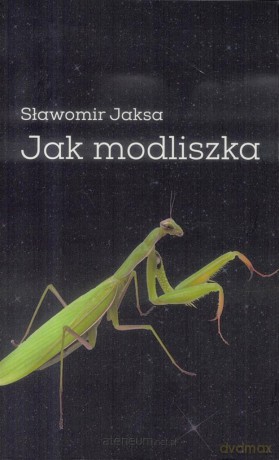 Jak modliszka - Slawomir Jaksa [KSIĄŻKA]