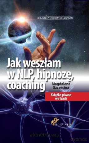Jak weszłam w NLP, hipnozę, coaching - Magdalena Szczecina [KSIĄŻKA]