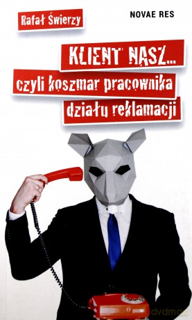 Klient nasz... czyli koszmar pracownika działu - Rafał Świerzy [KSIĄŻKA]