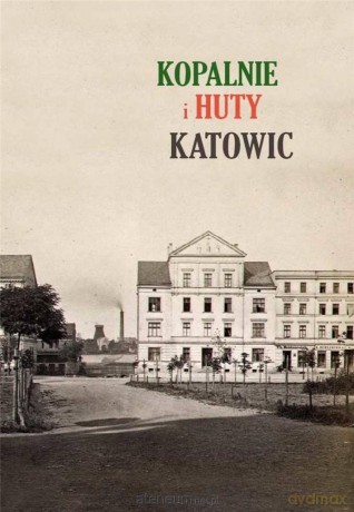 Kopalnie i huty Katowic [KSIĄŻKA]