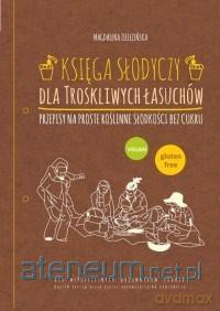 Księga słodyczy dla troskliwych łasuchów - Magdalena Zielezińska [KSIĄŻKA]
