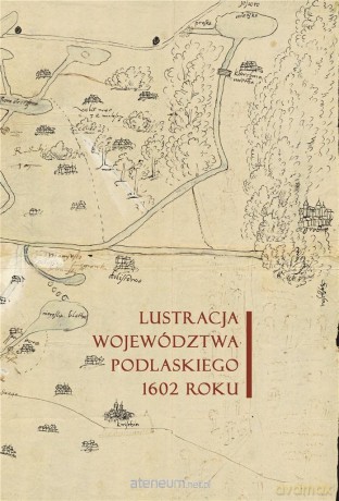 Lustracja województwa podlaskiego 1602 roku - Michał Sierba [KSIĄŻKA]
