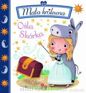 Mała królewna. Ośla Skórka - Emilie Beaumont, Nathalie Belineau [KSIĄŻKA]