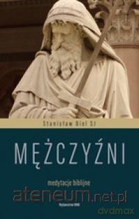 Mężczyźni. Medytacje biblijne - Stanisław Biel [KSIĄŻKA]