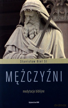 Mężczyźni. Medytacje biblijne - Stanisław Biel [KSIĄŻKA]