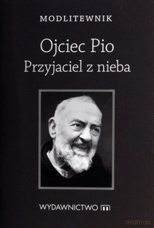 Modlitewnik. Ojciec Pio Przyjaciel z nieba [KSIĄŻKA]