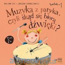 Muzyka z patyka, czyli skąd się biorą dźwięki - Jagoda Charkiewicz, Kalina Cyz [KSIĄŻKA]