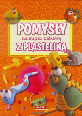 Pomysł na super zabawę z plasteliną [KSIĄŻKA]