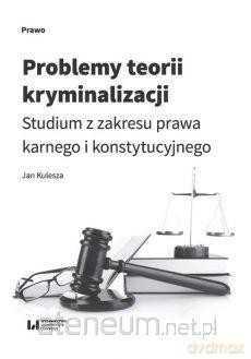Problemy teorii kryminalizacji - Jan Kulesza [KSIĄŻKA]