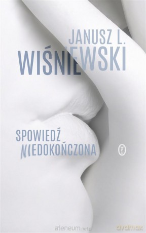 Spowiedź niedokończona - Janusz Leon Wiśniewski [KSIĄŻKA]