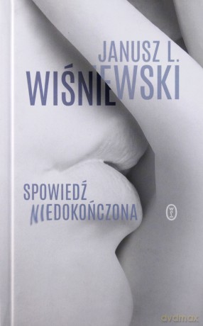 Spowiedź niedokończona - Janusz Leon Wiśniewski [KSIĄŻKA]