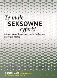 Te małe seksowne cyferki. Jak rozwinąć biznes - Paul Brown, Dimitri Maex [KSIĄŻKA]